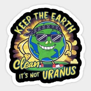 Keep The Earth Clean It's Not Uranus Sticker